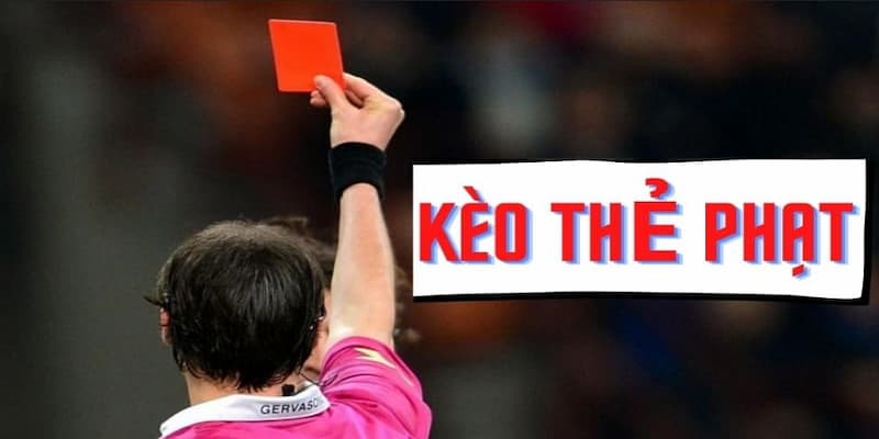 Kèo thẻ phạt Hiểu đúng về kèo thẻ phạt