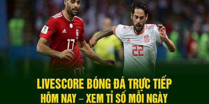 Livescore xem bóng đá Tại sao nên ưu tiên livescore xem bóng đá đáng tin cậy